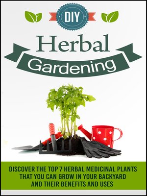 cover image of DIY Herbal Gardening--Learn the Benefits of Planting the Top 5 Medicinal Plants